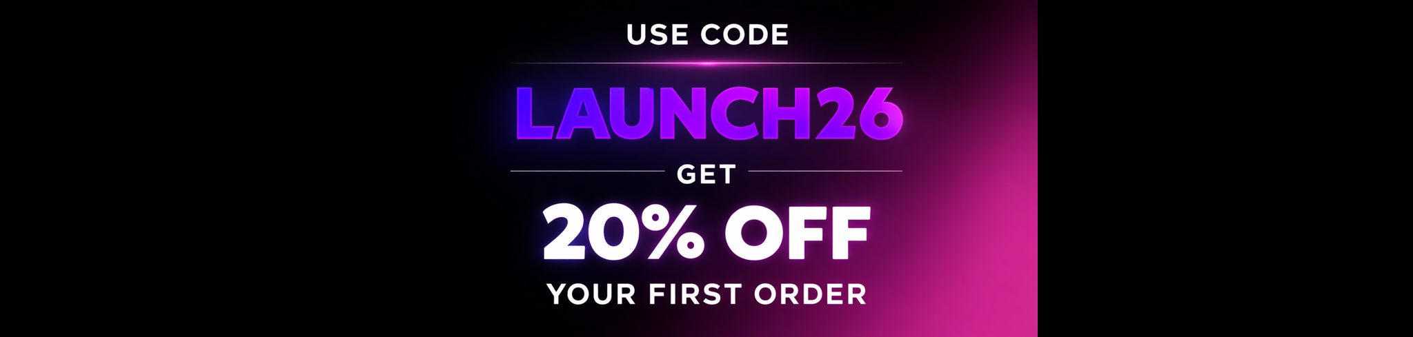Promotional banner with 'USE CODE LAUNCH26 GET 20% OFF YOUR FIRST ORDER' text on a dark background.